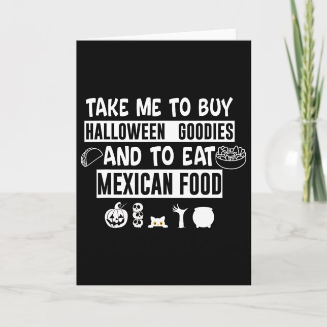 Take Me To Buy Halloween Goodies And To Eat Mexica Card (Front)