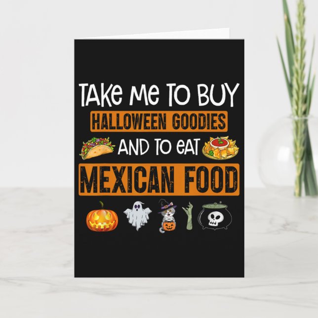 Take Me To Buy Halloween Goodies And To Eat Mexica Card (Front)