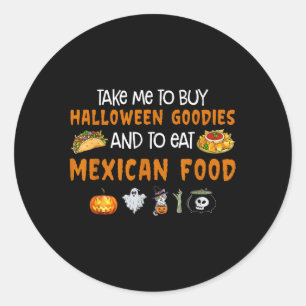 Take Me To Buy Halloween Goodies And To Eat Mexica Classic Round Sticker