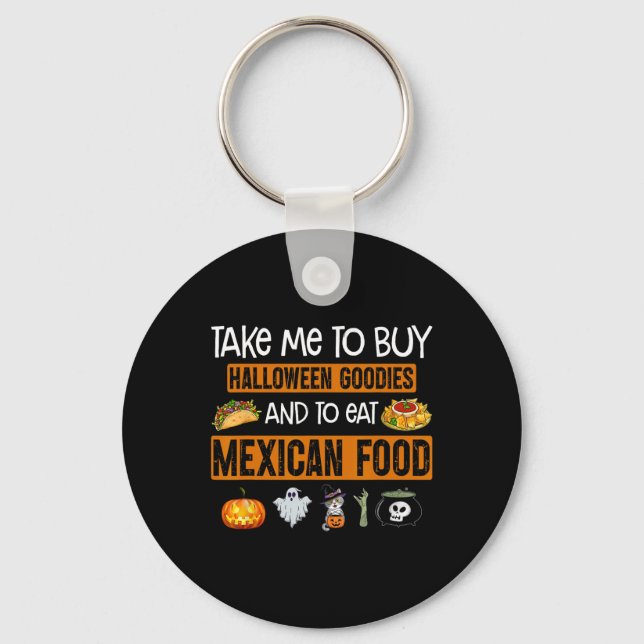 Take Me To Buy Halloween Goodies And To Eat Mexica Key Ring (Front)