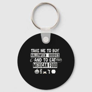 Take Me To Buy Halloween Goodies And To Eat Mexica Key Ring