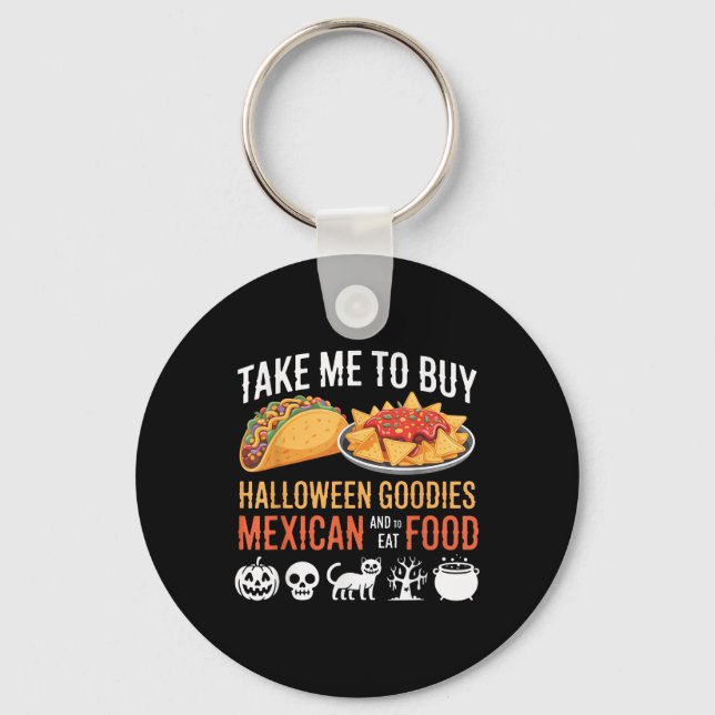 Take Me To Buy Halloween Goodies And To Eat Mexica Key Ring (Front)