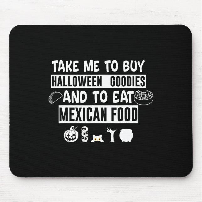 Take Me To Buy Halloween Goodies And To Eat Mexica Mouse Mat (Front)