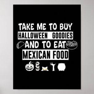 Take Me To Buy Halloween Goodies And To Eat Mexica Poster