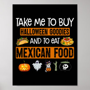 Take Me To Buy Halloween Goodies And To Eat Mexica Poster