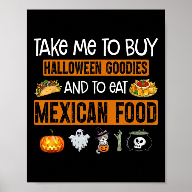 Take Me To Buy Halloween Goodies And To Eat Mexica Poster (Front)