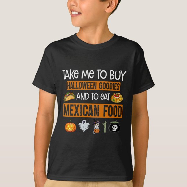 Take Me To Buy Halloween Goodies And To Eat Mexica T-Shirt (Front)