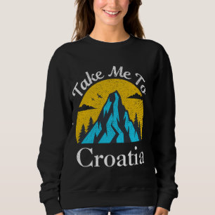 Take Me To Croatia Vintage Croatia Vacation Sweatshirt