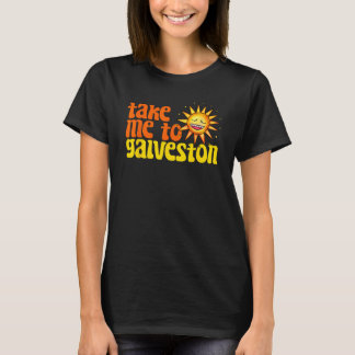Take Me To Galveston Texas Retro Beach Vacation Tr T-Shirt