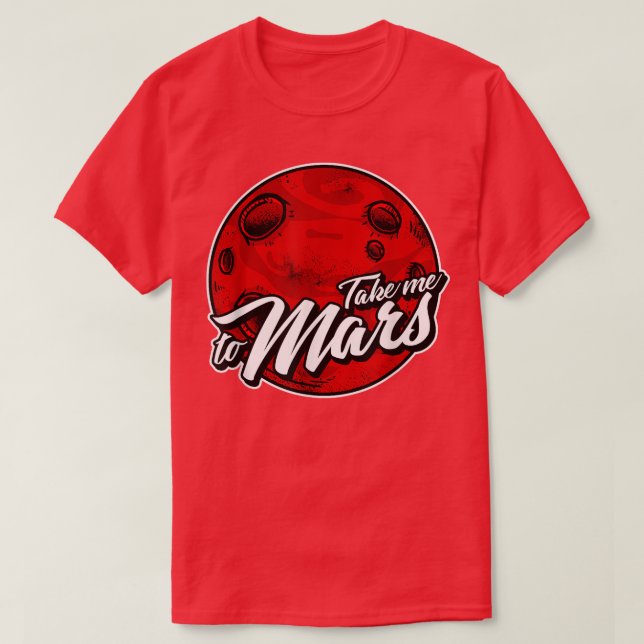 Take Me To Mars  - Funny Science Space Travel  T-Shirt (Design Front)