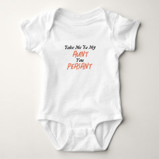Take Me to My Aunt You Peasant Baby bodysuit