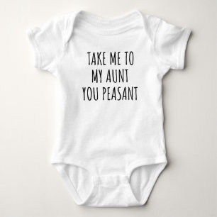 Take Me to My Aunt You Peasant Funny Aunt Baby Bodysuit