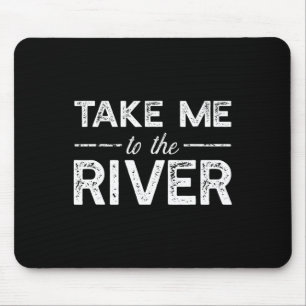 Take Me To River - Funny Boating Saying Mouse Mat