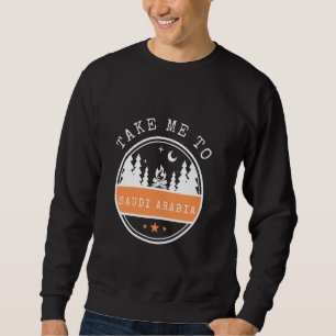 Take Me To Saudi Arabia Vacation travel Saudi Arab Sweatshirt