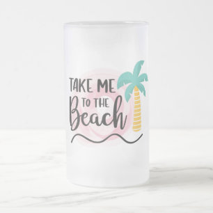 Take me to the Beach Frosted Glass Beer Mug