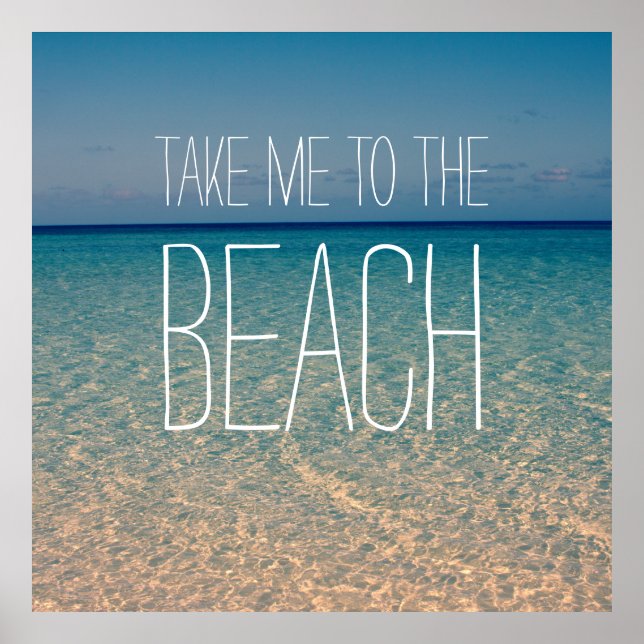 Take Me to the Beach Sea Water Blue Sky Gold Sand Poster (Front)