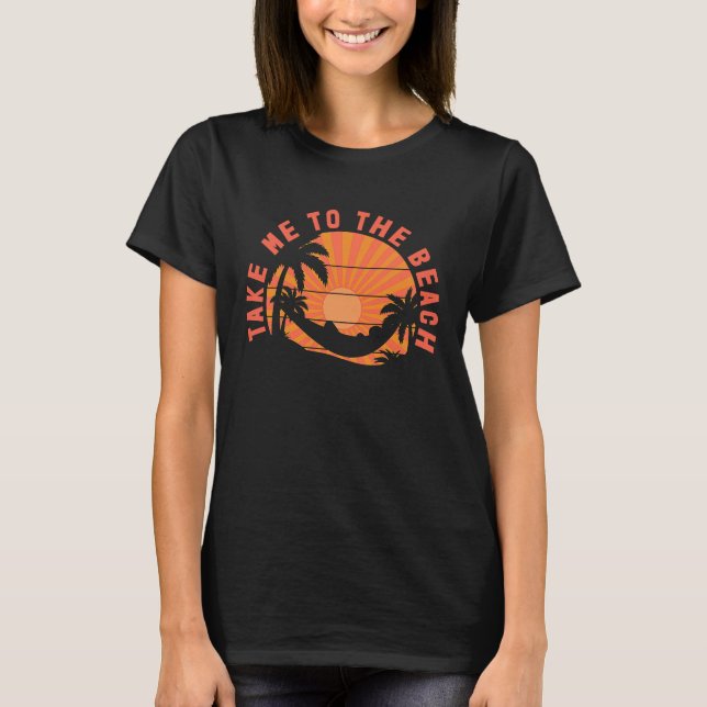 Take Me To The Beach Sunshine Quote Sunset Sunglas T-Shirt (Front)