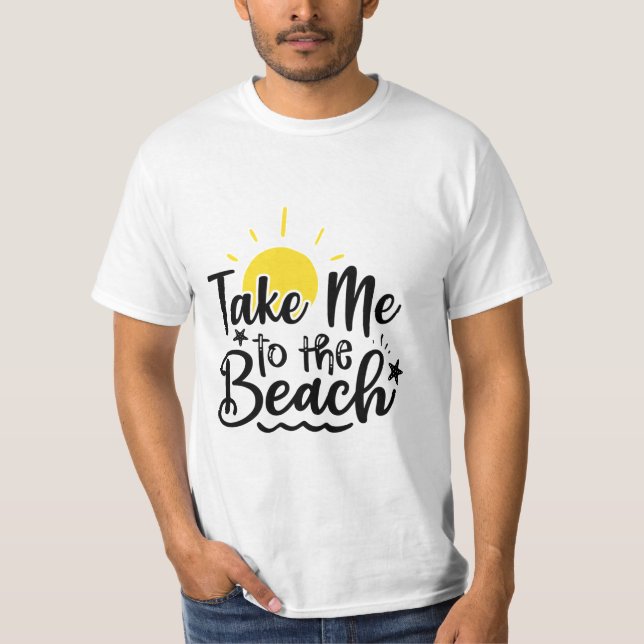 Take me to the beach T-Shirt (Front)