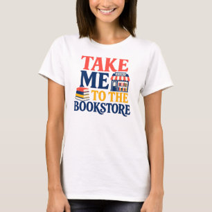Take Me To The Bookstore Reading T-Shirt