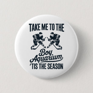 Take Me To The Boy Aquarium Funny Saying Hockey Ga 6 Cm Round Badge