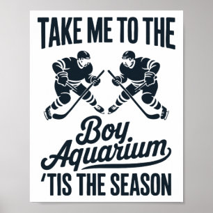 Take Me To The Boy Aquarium Funny Saying Hockey Ga Poster