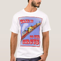 Take me to the Circus (Circus Train) Shirt