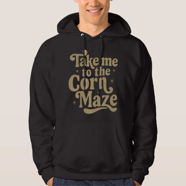 Take Me to the Corn Maze Hoodie (Front)