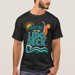 Take Me to the Lido Deck Funny Cruise Ship Lovers  T-Shirt