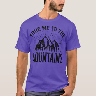 Take Me To The Mountains 2 T-Shirt