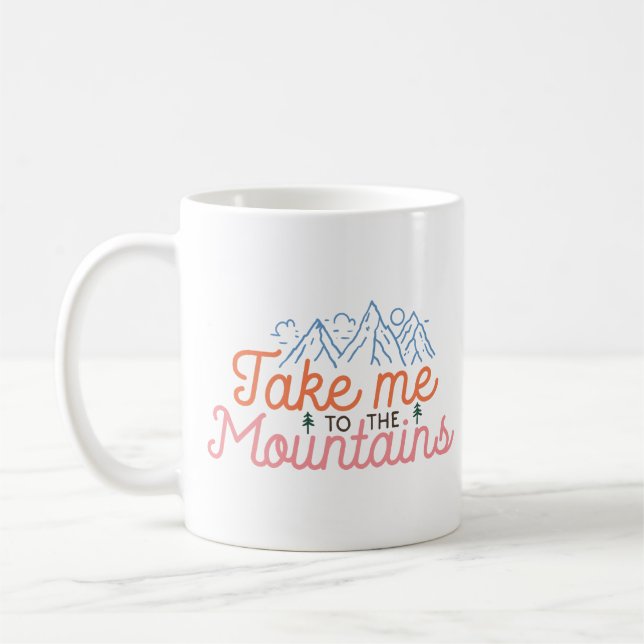 Take Me To The Mountains Coffee Mug (Left)