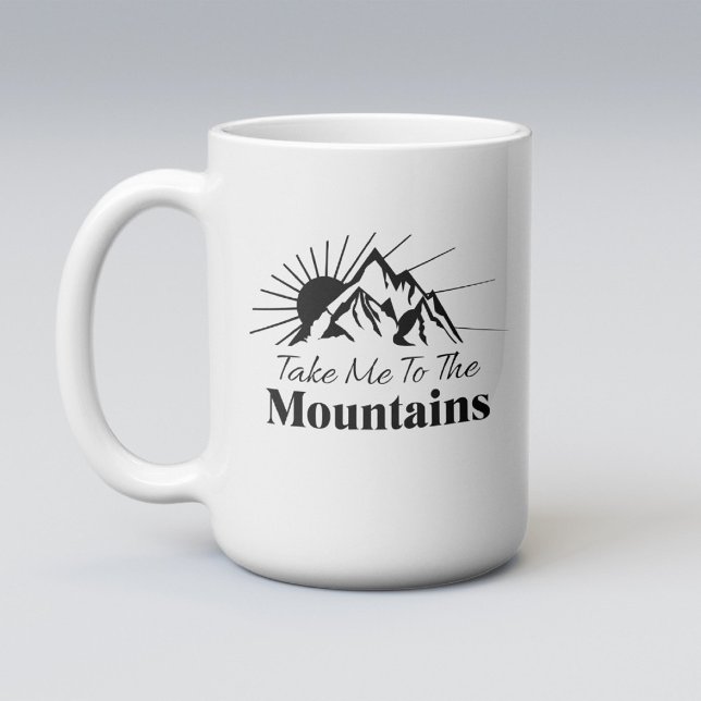 Take Me to the Mountains  Coffee Mug (Creator Uploaded)