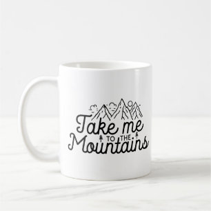 Take Me To The Mountains Coffee Mug