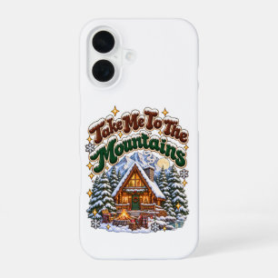 Take Me To The Mountains Cosy Winter Cabin Custom iPhone 16 Case