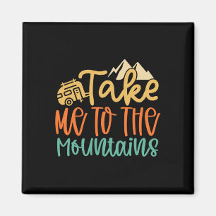 Take Me To The Mountains Funny Camping Hiking Love Magnet