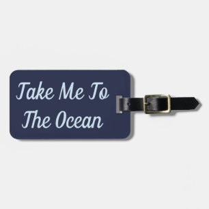 Take Me To The Ocean Luggage Tag
