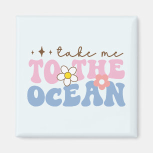 Take Me to the Ocean Magnet