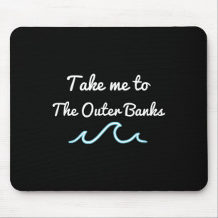 Take Me To The Outer Nks North Carolina Beach Obx Mouse Mat