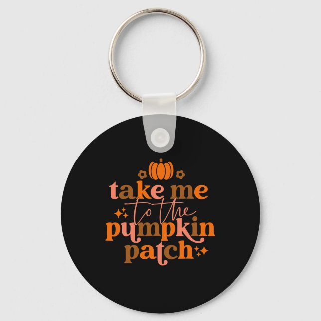 Take Me To The Pumpkin Patch Autumn Fall Thanksgiv Key Ring (Front)