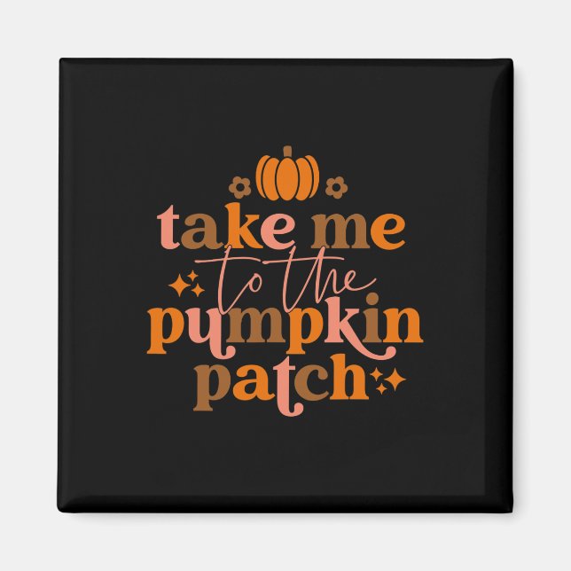 Take Me To The Pumpkin Patch Autumn Fall Thanksgiv Magnet (Front)