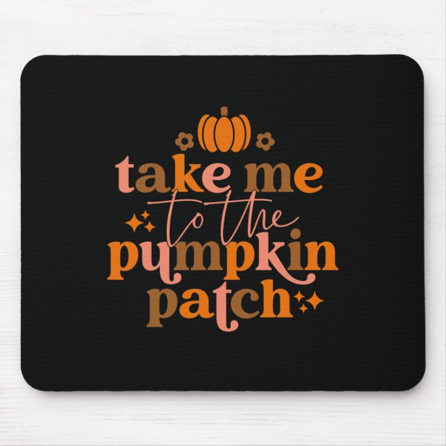 Take Me To The Pumpkin Patch Autumn Fall Thanksgiv Mouse Mat (Front)