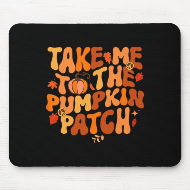 Take Me To The Pumpkin Patch Autumn Fall Thanksgiv Mouse Mat (Front)