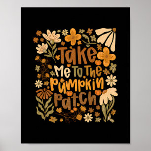 Take Me To The Pumpkin Patch Boho Floral Thanksgiv Poster