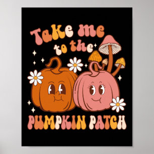 Take Me To The Pumpkin Patch Fall Pumpkin Patch Th Poster