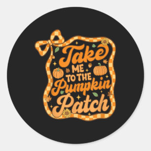 Take Me To The Pumpkin Patch Thanksgiving Autumn F Classic Round Sticker