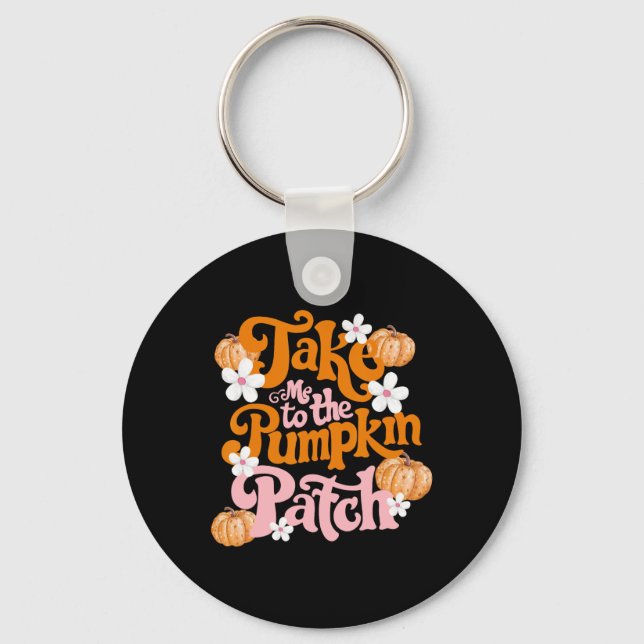 Take Me To The Pumpkin Patch Thanksgiving Autumn F Key Ring (Front)
