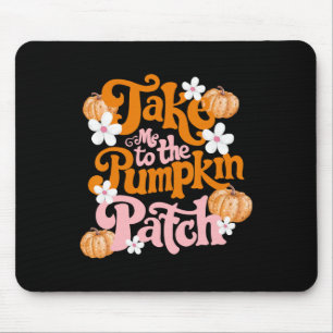 Take Me To The Pumpkin Patch Thanksgiving Autumn F Mouse Mat