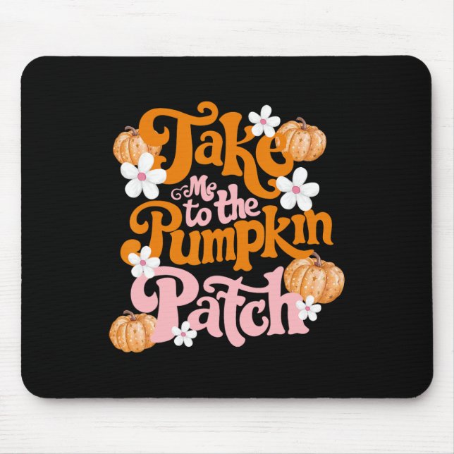 Take Me To The Pumpkin Patch Thanksgiving Autumn F Mouse Mat (Front)