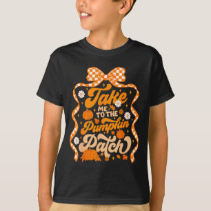 Take Me To The Pumpkin Patch Thanksgiving Autumn F T-Shirt