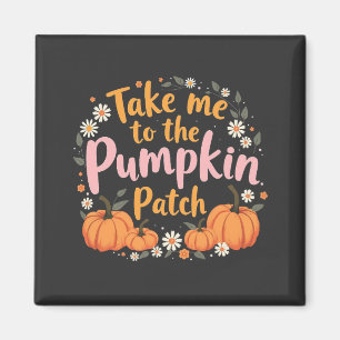 Take Me To The Pumpkin Patch Thanksgiving Pumpkin Magnet