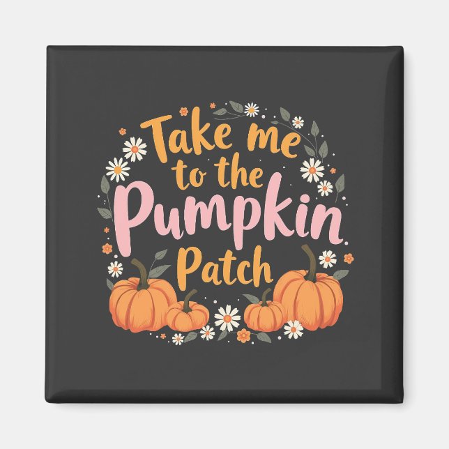 Take Me To The Pumpkin Patch Thanksgiving Pumpkin Magnet (Front)